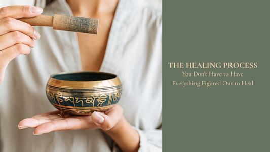 You Don't Have to Have Everything Figured Out to Heal